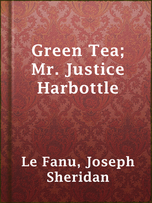 Title details for Green Tea;  Mr. Justice Harbottle by Joseph Sheridan Le Fanu - Available